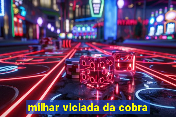 milhar viciada da cobra